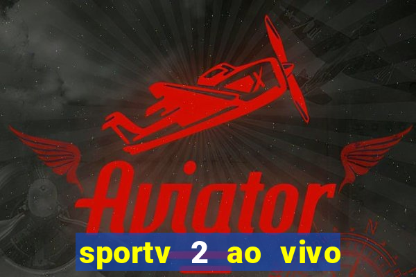 sportv 2 ao vivo futebol play hd